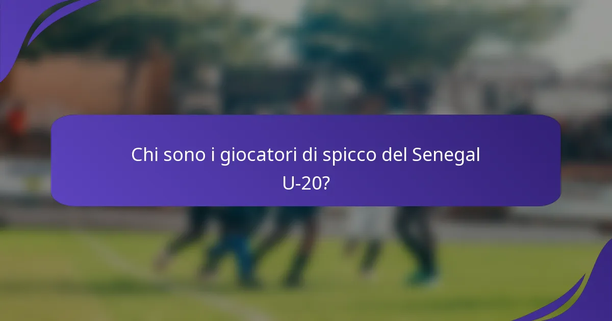 Chi sono i giocatori di spicco del Senegal U-20?