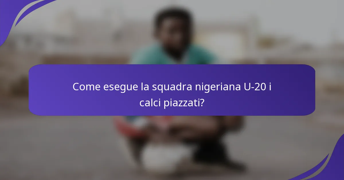 Come esegue la squadra nigeriana U-20 i calci piazzati?