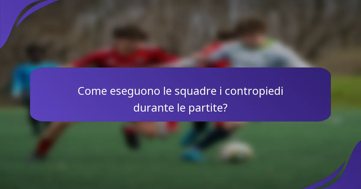 Come eseguono le squadre i contropiedi durante le partite?