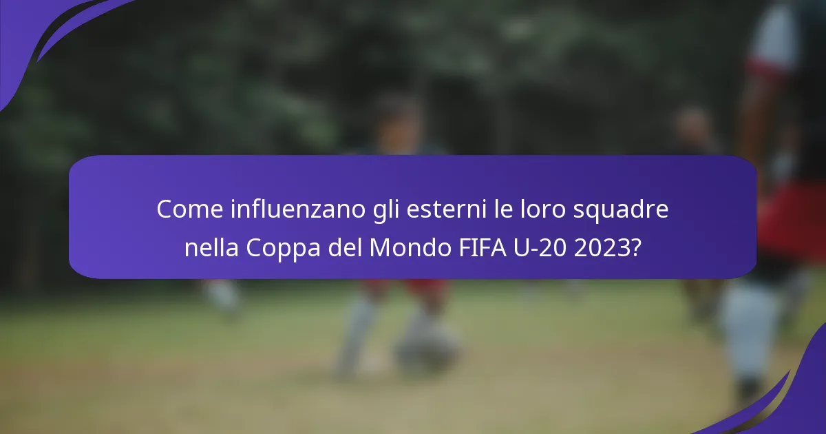 Come influenzano gli esterni le loro squadre nella Coppa del Mondo FIFA U-20 2023?