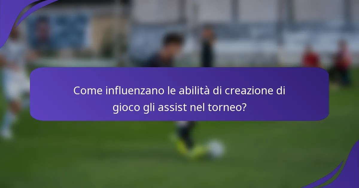 Come influenzano le abilità di creazione di gioco gli assist nel torneo?