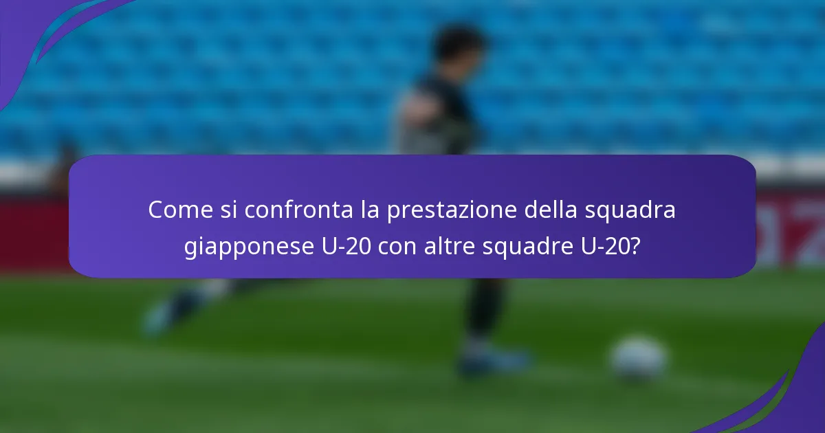 Come si confronta la prestazione della squadra giapponese U-20 con altre squadre U-20?