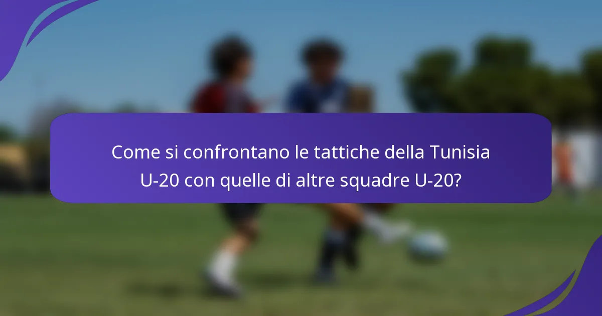 Come si confrontano le tattiche della Tunisia U-20 con quelle di altre squadre U-20?