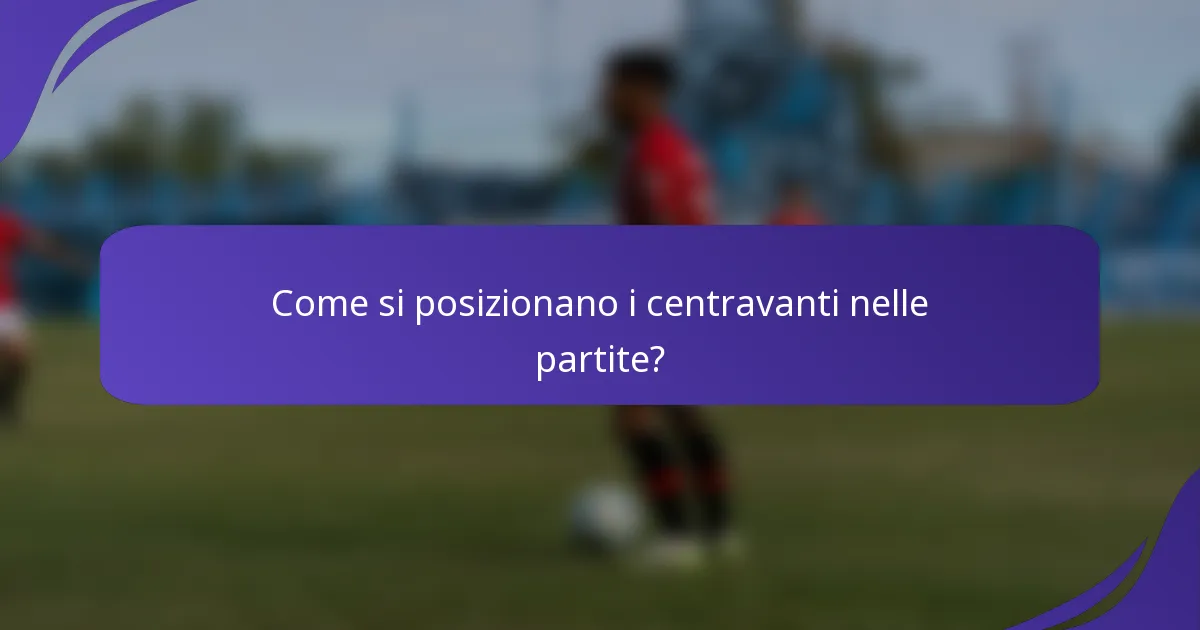 Come si posizionano i centravanti nelle partite?