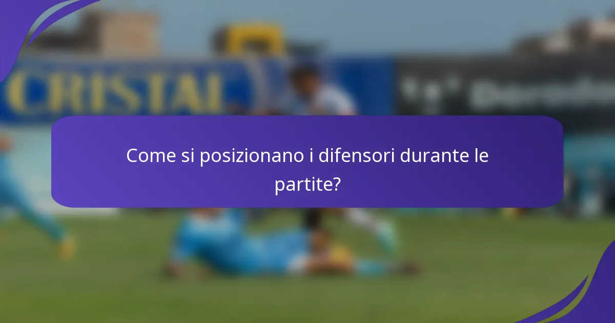 Come si posizionano i difensori durante le partite?