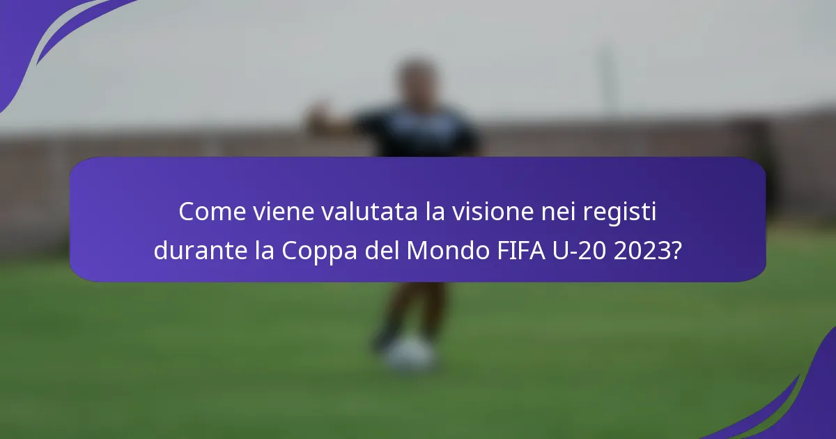Come viene valutata la visione nei registi durante la Coppa del Mondo FIFA U-20 2023?