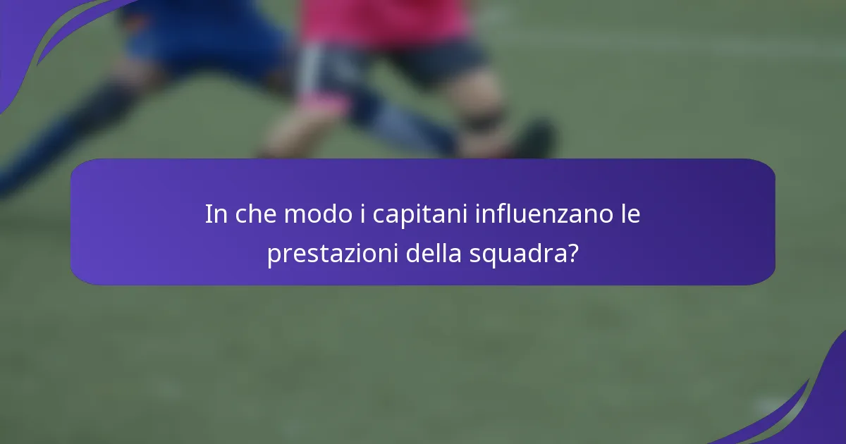 In che modo i capitani influenzano le prestazioni della squadra?
