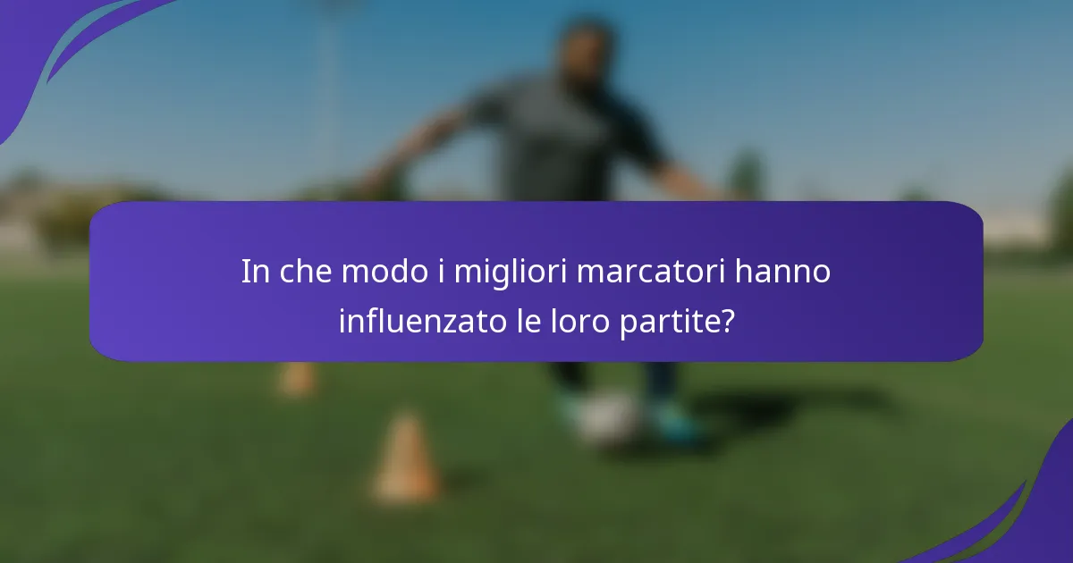 In che modo i migliori marcatori hanno influenzato le loro partite?