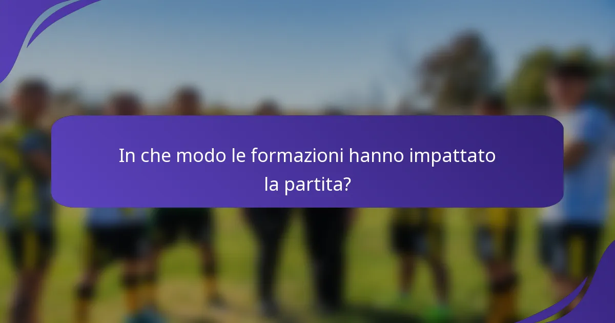 In che modo le formazioni hanno impattato la partita?