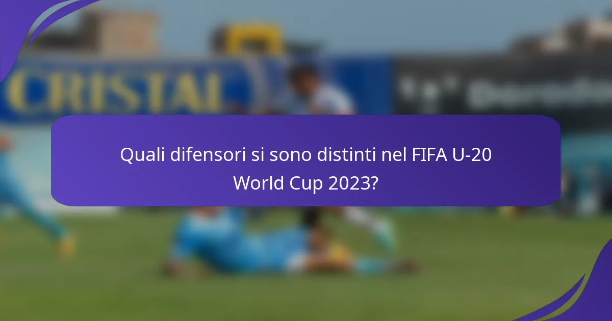 Quali difensori si sono distinti nel FIFA U-20 World Cup 2023?