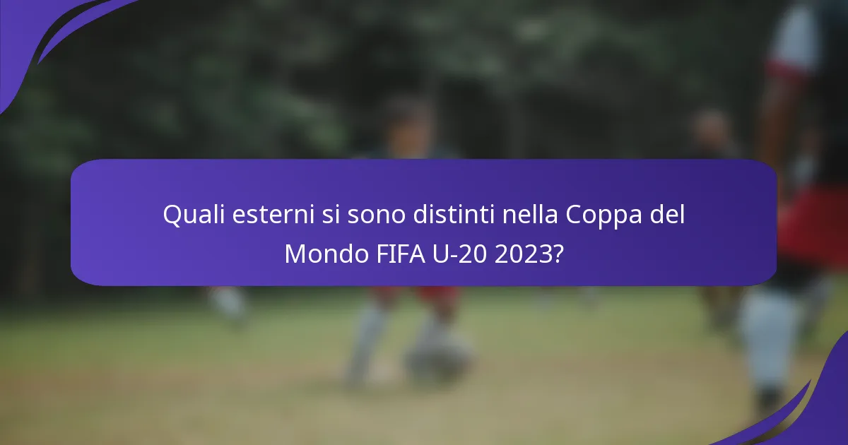 Quali esterni si sono distinti nella Coppa del Mondo FIFA U-20 2023?