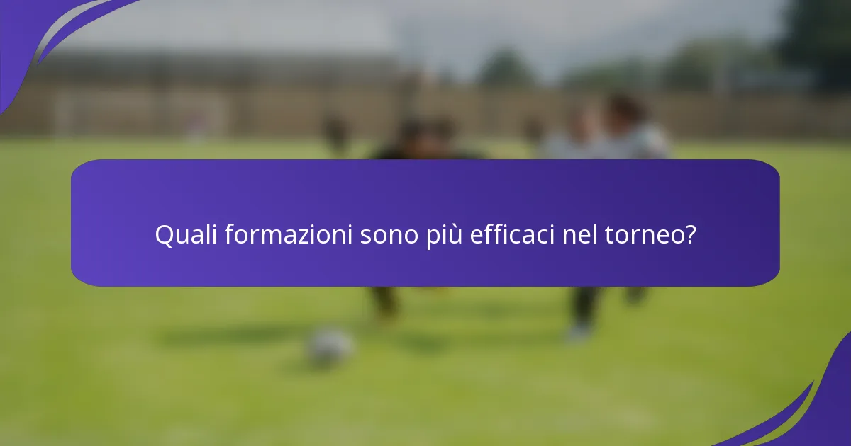 Quali formazioni sono più efficaci nel torneo?