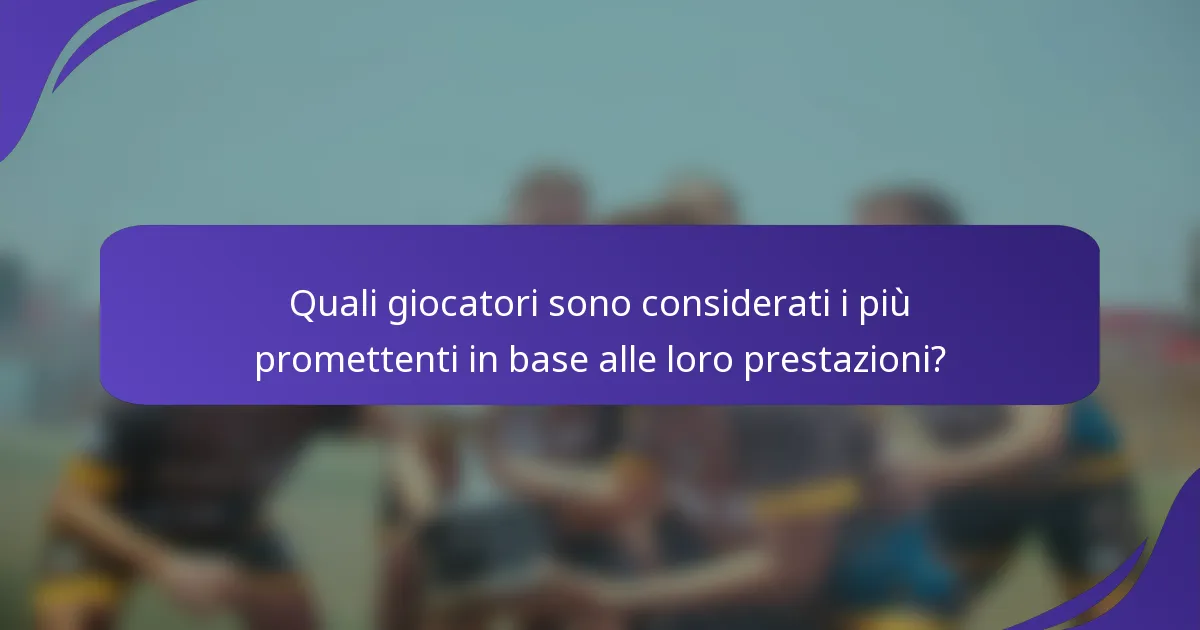 Quali giocatori sono considerati i più promettenti in base alle loro prestazioni?