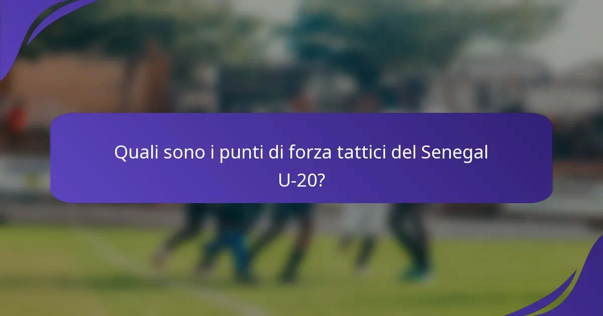 Quali sono i punti di forza tattici del Senegal U-20?