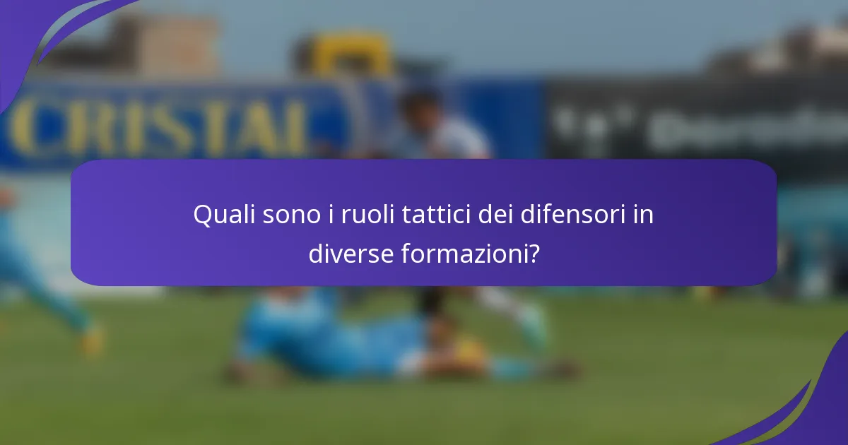 Quali sono i ruoli tattici dei difensori in diverse formazioni?